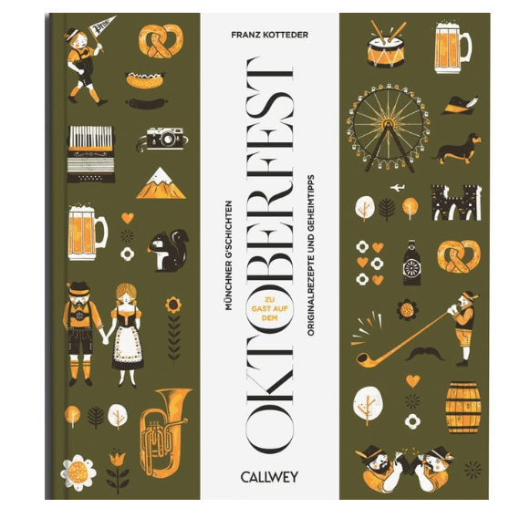 Zu Gast auf dem Oktoberfest. Münchner G´schichten, Originalrezepte und Geheimtipps. O´zapft is!